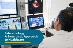 Teleradiology A Synergistic Approach to Healthcare